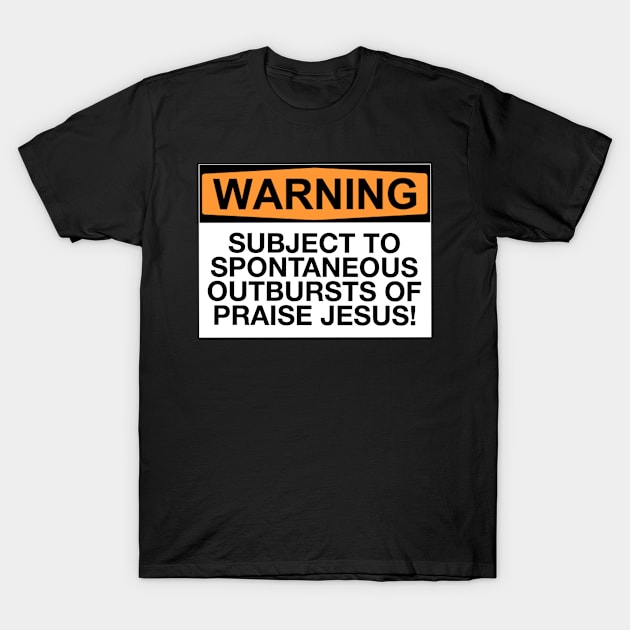 Warning Outbursts Of Praise Jesus T-Shirt by Bundjum
